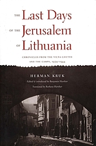 The last days of the Jerusalem of Lithuania : chronicles from the Vilna ghetto and the camps, 1939-1944