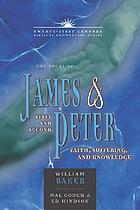 The books of James & First and Second Peter : faith, suffering, and knowledge