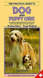 The practical guide to dog and puppy care : a superbly illustrated guide to day-to-day care and training of your dog or puppy