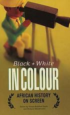 Black and white in colour : African history on screen