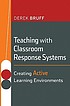 Teaching with classroom response systems : creating active learning environments