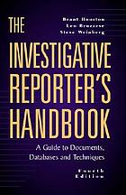 The investigative reporter's handbook : a guide to documents, databases, and techniques.