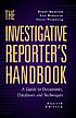 The investigative reporter's handbook : a guide to documents, databases, and techniques.