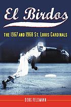 El birdos : the 1967 and 1968 St. Louis Cardinals
