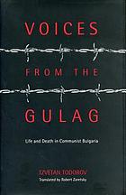Voices from the Gulag : life and death in communist Bulgaria