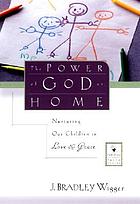 The power of God at home : nurturing our children in love and grace