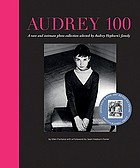Audrey 100 : a rare and intimate photo collection selected by Audrey Hepburn's family