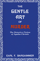 The gentle art of murder : the detective fiction of Agatha Christie