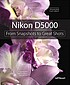 Nikon D5000 : from snapshots to great shots 著者：  Jeff Revell 