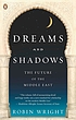 Dreams and shadows : the future of the Middle... by  Robin B Wright 