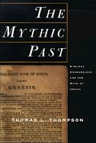 The mythic past : biblical archaeology and the myth of Israel
