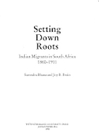 Setting down roots : Indian migrants in South Africa, 1860-1911