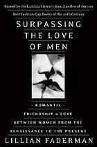 Surpassing the love of men : romantic friendship and love between women from the Renaissance to the present