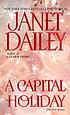 A capital holiday 著者： Janet Dailey