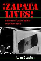 Zapata lives! : histories and cultural politics in southern Mexico
