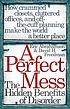 A perfect mess : the hidden benefits of disorder... von Eric Abrahamson
