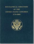Biographical directory of the United States Congress, 1774-2005 : the Continental Congress, September 5, 1774, to October 21, 1788, and the Congress of the United States, from the First through the One Hundred Eighth Congresses, March 4, 1789, to January 3, 2005, inclusive