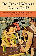 Do travel writers go to hell? : a swashbuckling tale of high adventures, questionable ethics, and professional hedonism