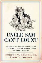 Uncle Sam can't count : a history of failed government investments, from beaver pelts to green energy