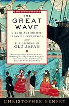 The great wave : gilded age misfits, Japanese eccentrics, and the opening of old Japan