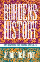 Burdens of history : British feminists, Indian women, and imperial culture, 1865-1915