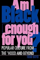 Am I Black enough for you? : popular culture from the 'Hood and beyond