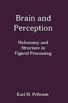 Brain and perception : holonomy and structure in figural processing