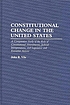 Constitutional change in the United States : a comparative study of the role of constitutional amendments, judicial interpretations, and legislative and executive actions