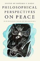 Philosophical perspectives on peace : an anthology of classical and modern sources