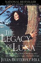 The legacy of Luna : the story of a tree, a woman, and the struggle to save the redwoods