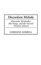 Discordant melody : Alexander Zemlinsky, his songs, and the Second Viennese school