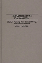 The outbreak of the First World War : strategic planning, crisis decision making, and deterrence failure