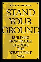 Stand your ground : building honorable leaders the West Point way
