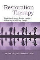 Restoration therapy : understanding and guiding healing in marriage and family therapy