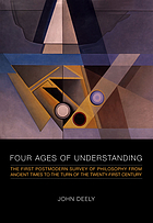 Four ages of understanding : the first postmodern survey of philosophy from ancient times to the turn of the twenty-first century