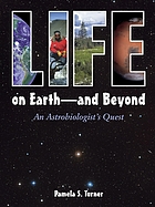 Life on earth-- and beyond : an astrobiologist's quest