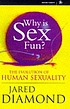 Why is sex fun? : The evolution of human sexuality 著者： Jared M Diamond