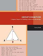 Group cognition : computer support for building collaborative knowledge