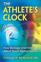 The athlete's clock : how biology and time affect sport performance