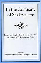In the company of Shakespeare : essays on English Renaissance literature in honor of G. Blakemore Evans