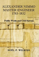 Alexander Nimmo, master engineer, 1783-1832 : public works and civil surveys