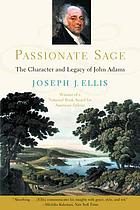 Passionate sage : the character and legacy of John Adams