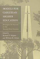 Models for Christian higher education : strategies for survival and success in the twenty-first century