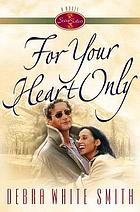 For your heart only : [a novel