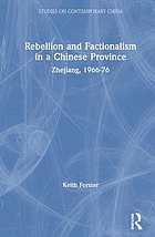 Rebellion and factionalism in a Chinese province : Zhejiang, 1966-1976