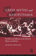 Greek myths and Mesopotamia : parallels and influence in the Homeric hymns and Hesiod