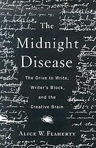 The midnight disease : the drive to write, writer's block, and the creative brain