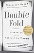 Double fold : libraries and the assault on paper por Nicholson Baker