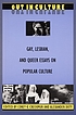 Out in culture : gay, lesbian, and queer essays on popular culture