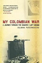 My Colombian war : a journey through the country I left behind